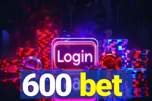 600 bet